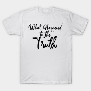 Truth : What Happened  to the Truth T-Shirt